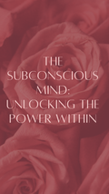 THE SUBCONSCIOUS MIND: UNLOCKING THE POWER WITHIN